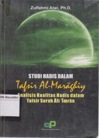 Studi hadis dalam tafsir al-maraghiy : analisis kualitas hadis dalam tafsir surah ali-imran.