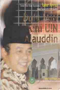 Dulu IAIN kini UIN Alauddin : catatan tahun ketiga kepemimpinan Azhar Arsyad sebagai rektor IAIN/UIN Alauddin Makassar