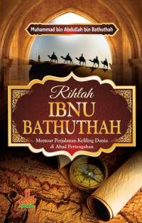 Rihlah Ibnu Bathuthah: Memoar Perjalanan Keliling Dunia di Abad Pertengahan