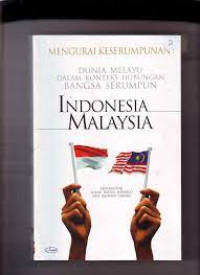 Mengurai keserumpunan: dunia melayu dalam konteks hubungan bangsa serumpun Indonesia-Malaysia
