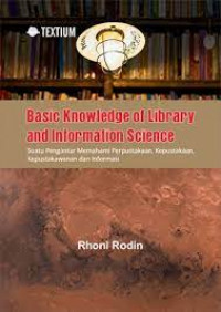 Basic knowledge of library and information science: suatu pengantar memahami perpustakaan, kepustakaan, kepustakawanan dan informasi