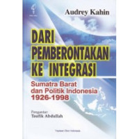 Dari pemberontakkan ke integrasi: Sumatra Barat dan politik Indonesia 1926-1998