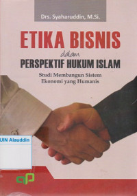 Etika bisnis dalam perspektif hukum islam : studi membangun sistem ekonomi yang humanis