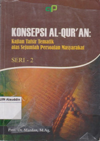Konsep al-qur'an : kajian tafsir tematik atas sejumlah persoalan masyarakat (seri. 2)