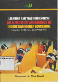 Learning and teaching english as a foreign language in Indonesia higher education : dreams, realities, and prospects