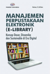 Image of Manajemen Perpustakaan Elektronik (E-Library): Konsep dasar, dinamika dan sustainable di Era Digital