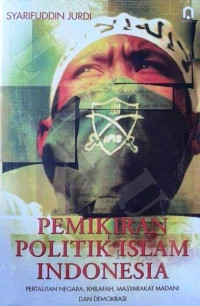 Pemikiran politik islam indonesia : peraturan negara, khalifah, masyarakat madani dan demokrasi.