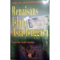 Renaisans islam asia tenggara : sejarah wacana dan kekuasaan