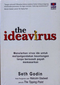 Image of The ideavirus : menularkan virus ide untuk melipatgandakan keuntungan tanpa bersusah payah memasarkan = Unleashing the ideavirus